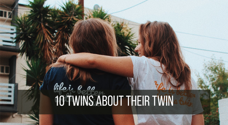 Have you met my twin? 10 twins share about their twin
