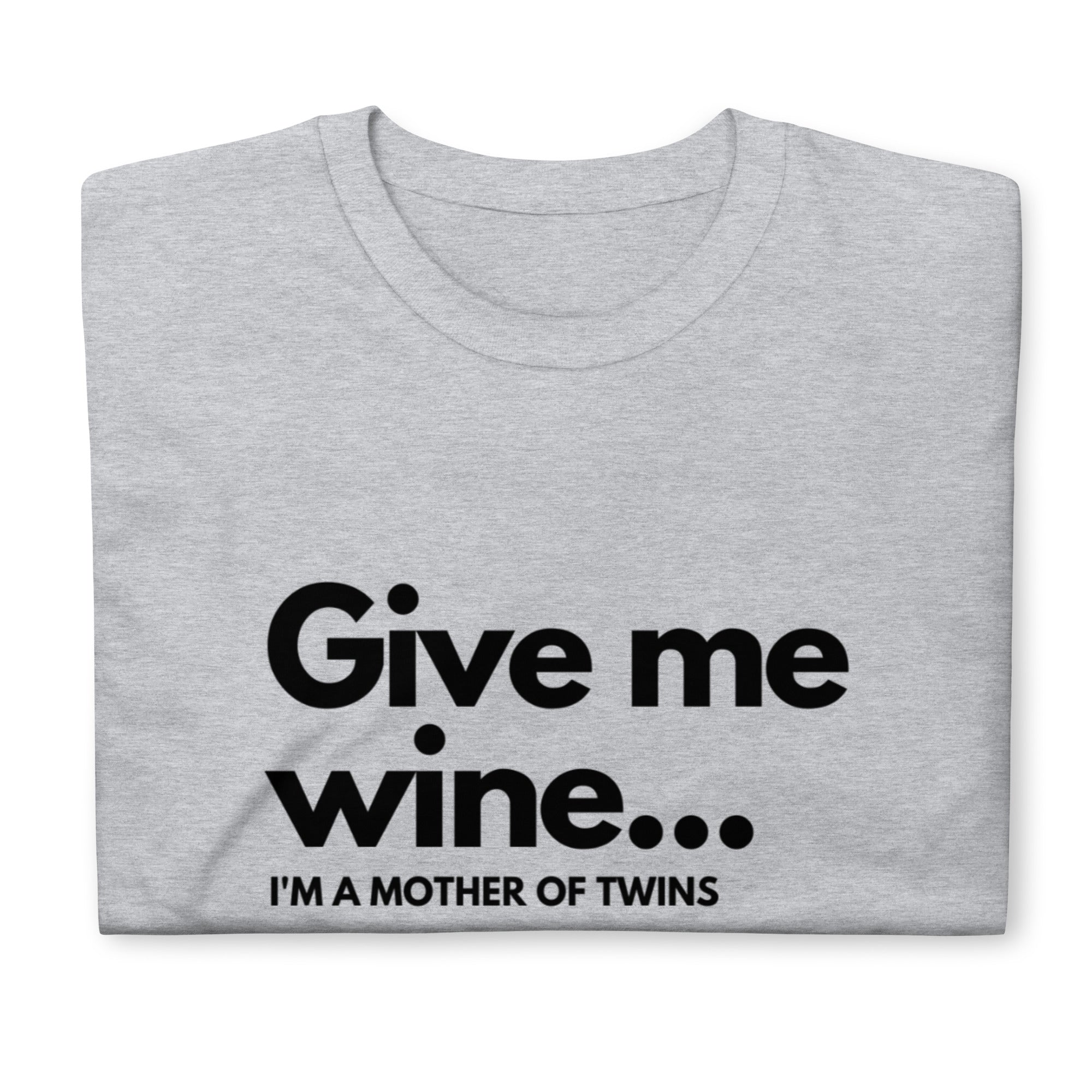 GIVE ME WINE - I AM MOTHER OF TWINS T-Shirt - Twinning Store