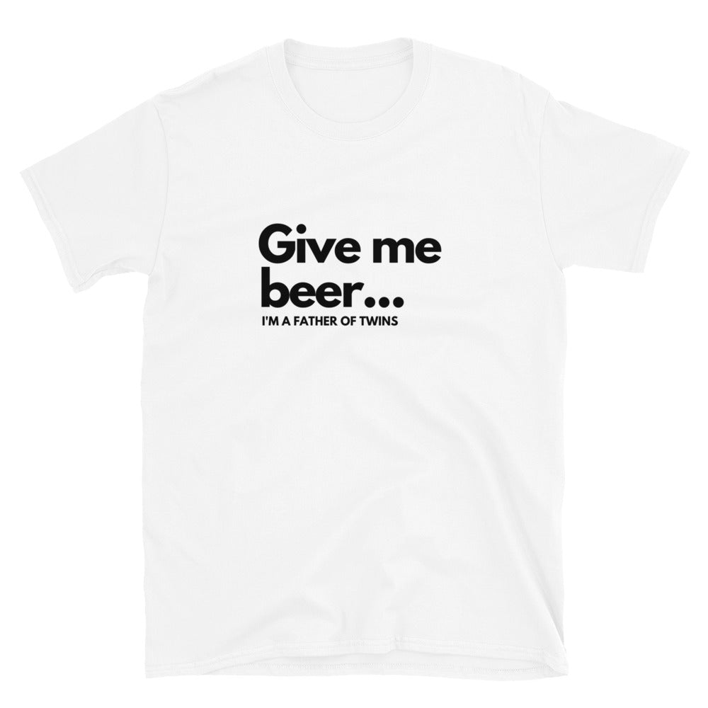 GIVE ME BEER - I AM FATHER OF TWINS T-Shirt - Twinning Store